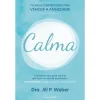 Nascente Calma de Dra. Jill P. Weber - Técnicas Comprovadas para Vencer a Ansiedade^ Desenvolvimento Pessoal