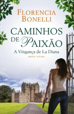 Porto Editora Caminhos de Paixão - Parte II - Volume I de Florencia Bonelli - A Vingança de La Diana^ Romance
