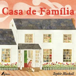 Fábula Casa de Família de Sophie Blackall^ Literatura Infantil