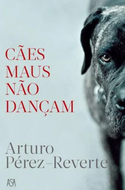 Edições Asa Cães Maus Não Dançam de Arturo Pérez-Reverte^ Romance