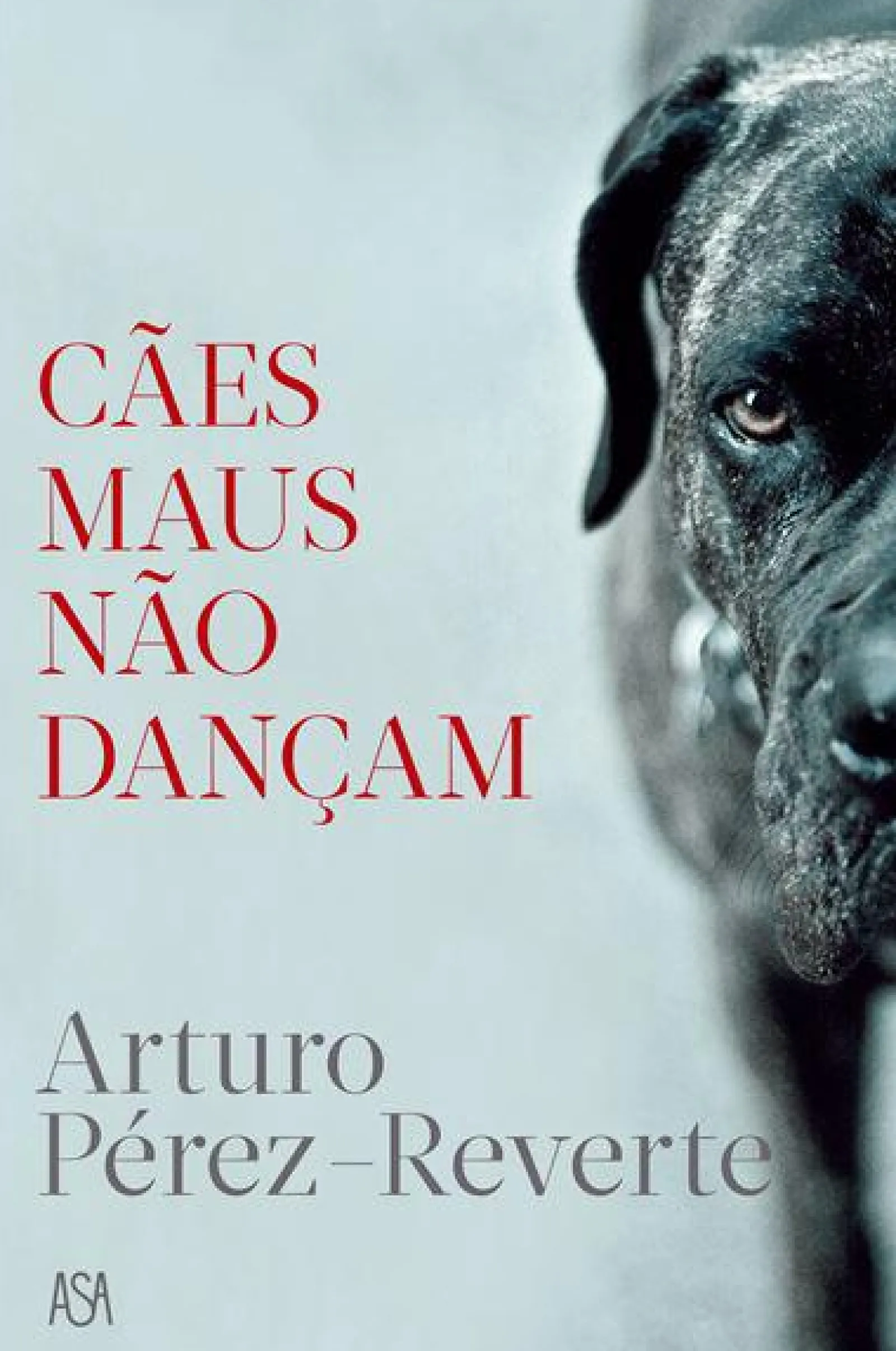 Edições Asa Cães Maus Não Dançam de Arturo Pérez-Reverte^ Romance