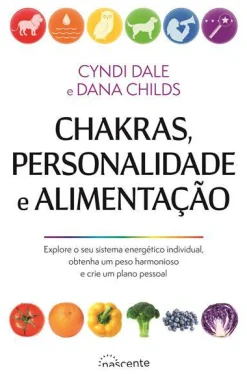 Nascente Chakras, Personalidade e Alimentação de Dana Childs e Cyndi Dale^ Saúde E Bem Estar