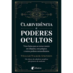 Albatroz Clarividência e Poderes Ocultos de William Walker Atkinson^ Espiritualidade