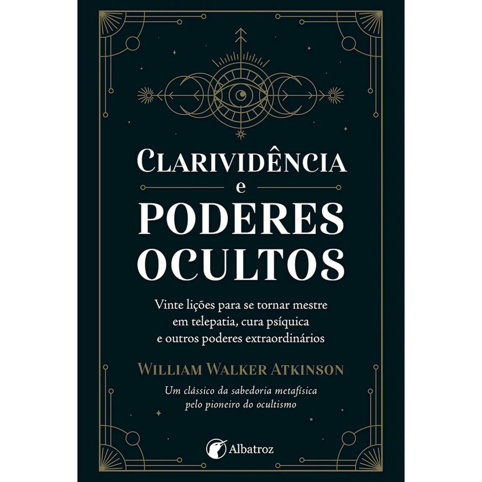Albatroz Clarividência e Poderes Ocultos de William Walker Atkinson^ Espiritualidade