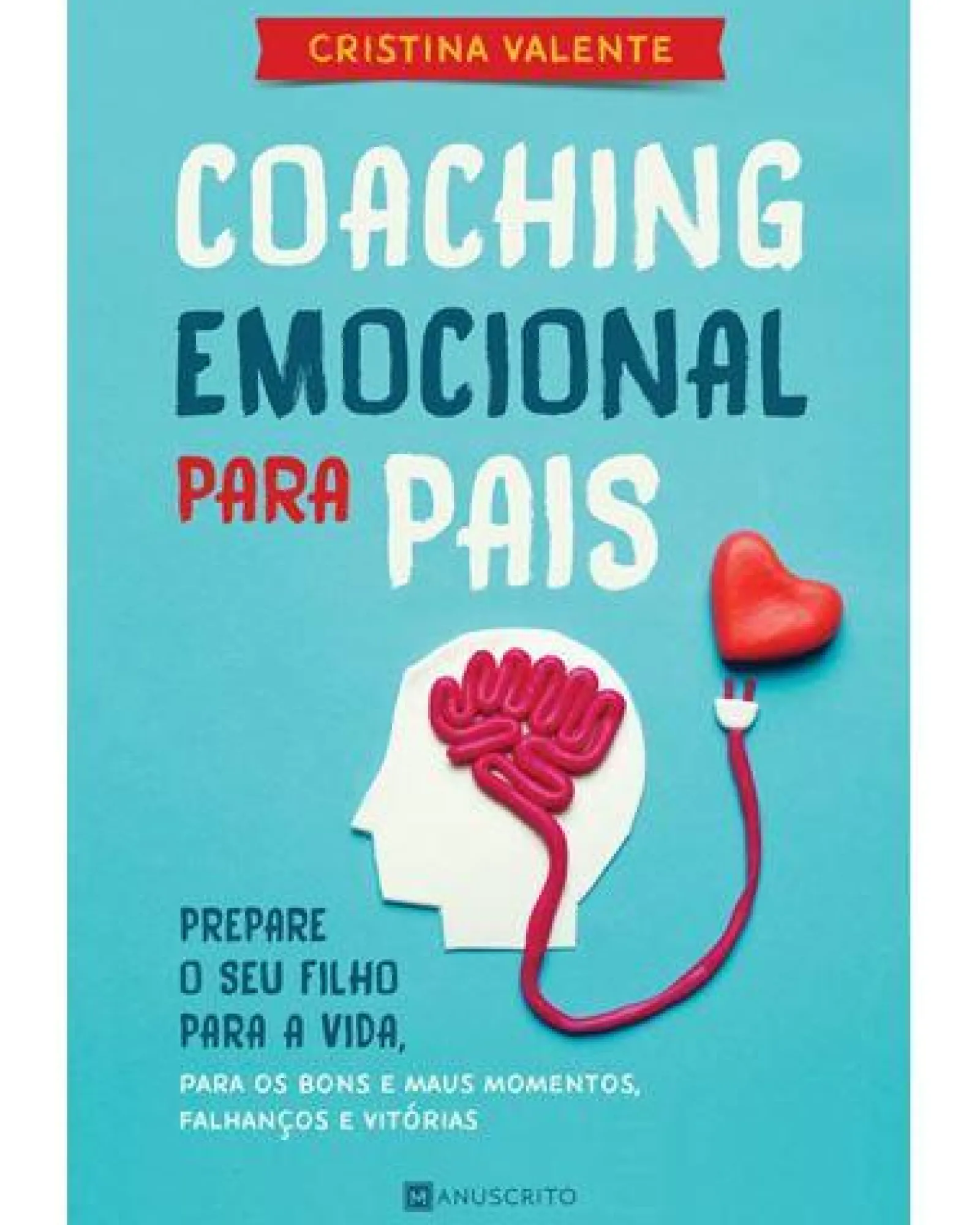 Manuscrito Coaching Emocional para Pais de Cristina Valente^ Desenvolvimento Pessoal
