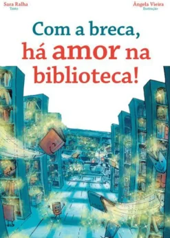 Porto Editora Com a Breca, Há Amor na Biblioteca! de Sara Ralha^ Literatura Infantil