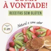 Matéria Prima Coma à Vontade! de Rita Mendes Correia - Receitas sem Glúten^ Saúde E Bem Estar
