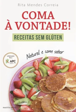 Matéria Prima Coma à Vontade! de Rita Mendes Correia - Receitas sem Glúten^ Saúde E Bem Estar
