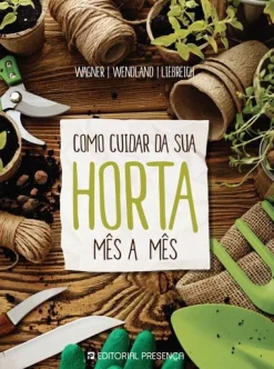 Presença Como Cuidar da sua Horta Mês a Mês^ Tempos Livres