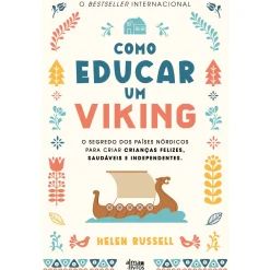 Alma Dos Livros Como Educar um Viking de Helen Russell - O Segredo dos Países Nórdicos para Criar Crianças Felizes, Saudáveis e Independentes^ História E Política