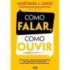 Alma Dos Livros Como Falar, Como Ouvir de Mortimer J. Adler^ Desenvolvimento Pessoal