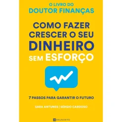 Manuscrito Como Fazer Crescer o seu Dinheiro sem Esforço de Sara Antunes^ Desenvolvimento Pessoal