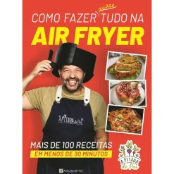 Manuscrito Como Fazer Quase Tudo na Air Fryer de Rui Marques^ Culinária