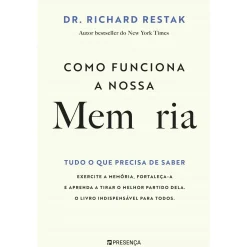 Presença Como Funciona a Nossa Memória - Tudo o que Precisa de Saber de Richard Restak^ Saúde E Bem Estar