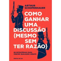 Ideias De Ler Como Ganhar uma Discussão (Mesmo sem Ter Razão) de Arthur Schopenhauer^ Técnicos