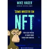 Presença Como Investir em NFT de Mike Hager - Tudo o que Precisa de Saber Sobre Tokens Não Fungíveis^ Técnicos