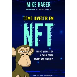 Presença Como Investir em NFT de Mike Hager - Tudo o que Precisa de Saber Sobre Tokens Não Fungíveis^ Técnicos