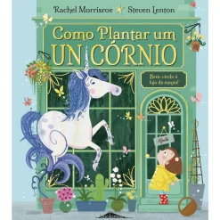 Booksmile Como Plantar um Unicórnio de Rachel Morrisroe^ Literatura Infantil