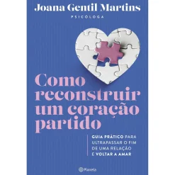 Planeta Como Reconstruir um Coração Partido de Joana Gentil Martins - Guia Prático para Ultrapassar o Fim de uma Relação e Voltar a Amar^ Saúde E Bem Estar