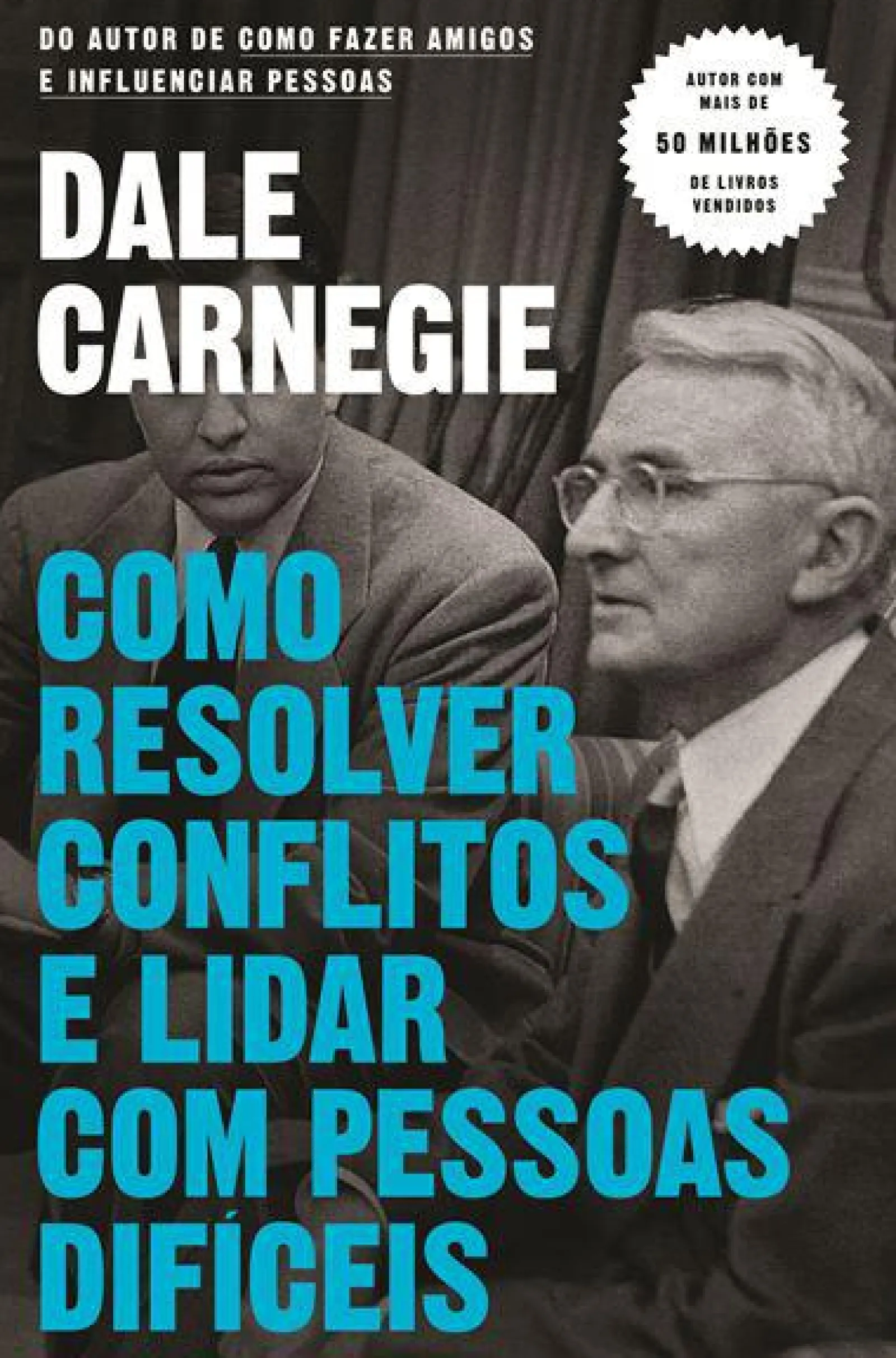 Objectiva Como Resolver Conflitos e Lidar com Pessoas Difíceis de Dale Carnegie^ Desenvolvimento Pessoal