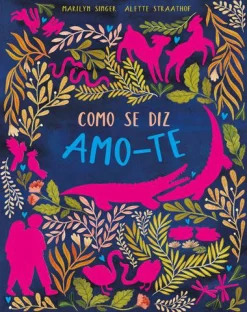 Jacarandá Como Se Diz Amo-te de Marilyn Singer e Alette Straathof^ Literatura Infantil