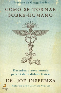 Lua De Papel Como Se Tornar Sobre-humano de Joe Dispenza - Descubra o Novo Mundo para Lá da Realidade Física^ Desenvolvimento Pessoal