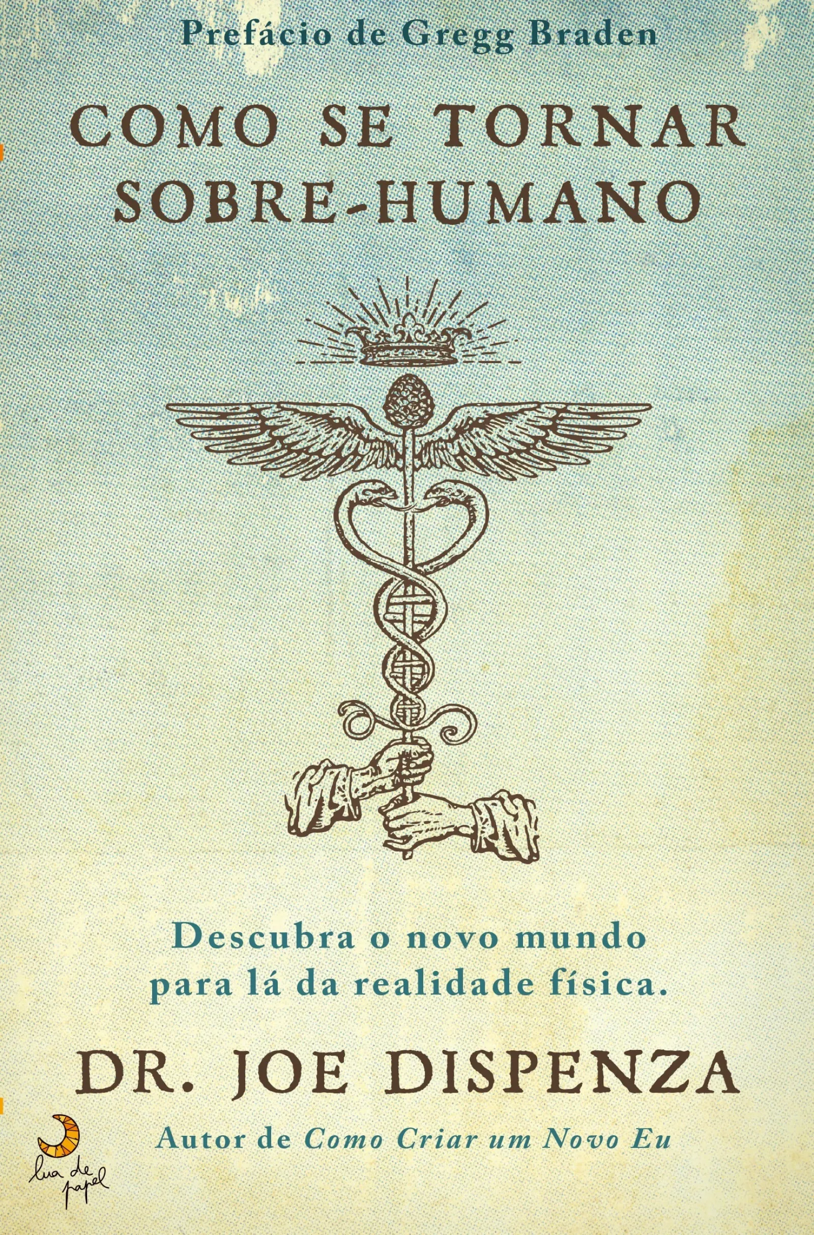 Lua De Papel Como Se Tornar Sobre-humano de Joe Dispenza - Descubra o Novo Mundo para Lá da Realidade Física^ Desenvolvimento Pessoal