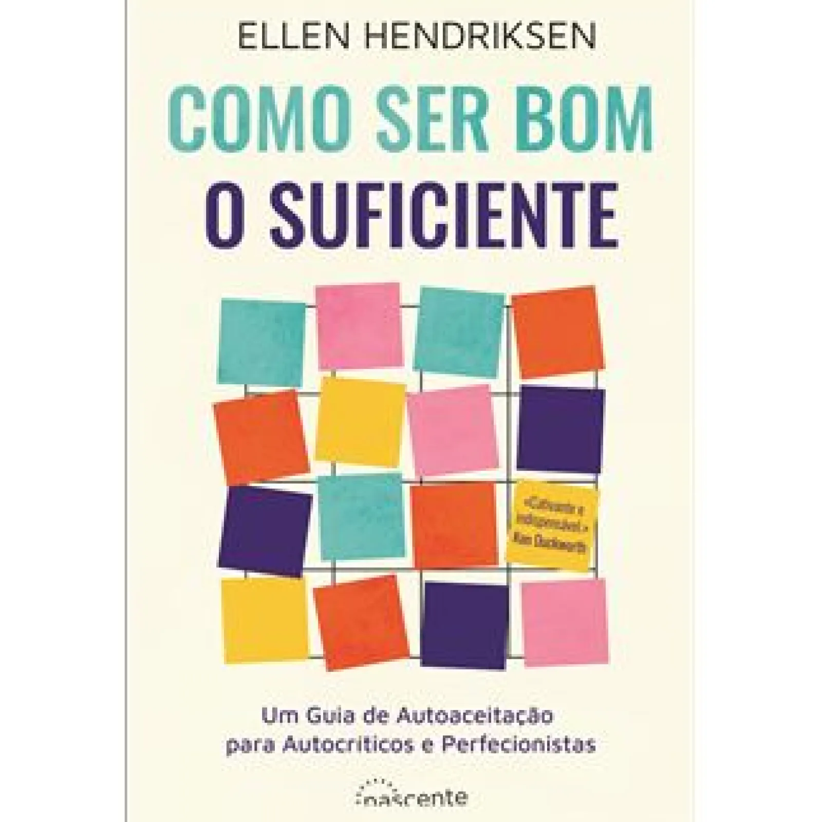 Nascente Como Ser Bom o Suficiente de Ellen Hendriksen - Um Guia de Autoaceitação para Autocríticos e Perfecionistas^ Desenvolvimento Pessoal