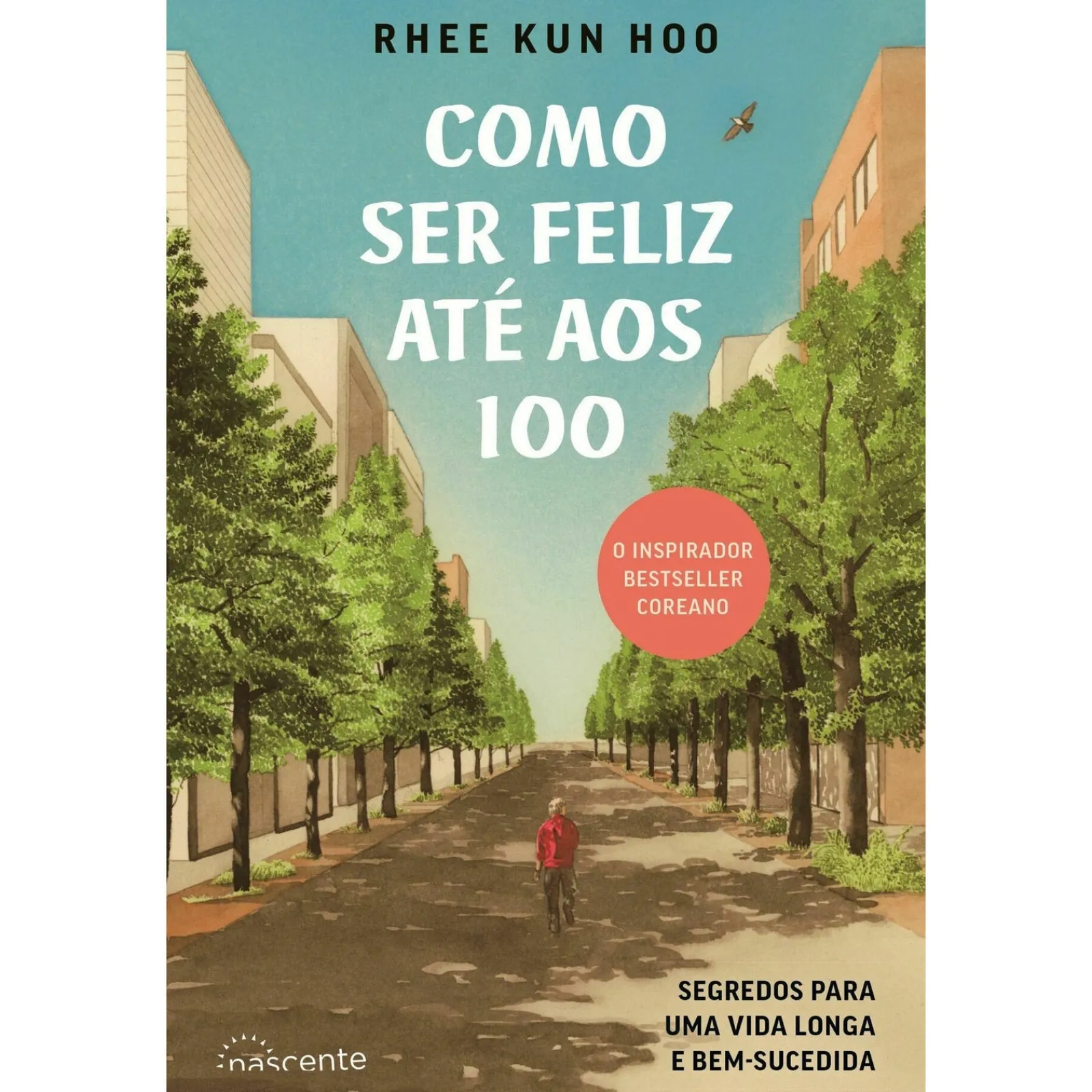 Nascente Como Ser Feliz Até aos 100 de Rhee Kun Hoo^ Desenvolvimento Pessoal