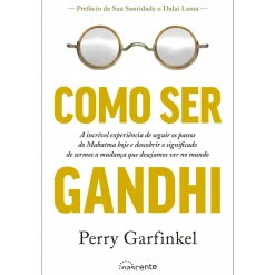 Nascente Como Ser Ghandi de Perry Garfinkel^ Desenvolvimento Pessoal