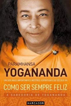 Marcador Como Ser Sempre Feliz de Paramhansa Yogananda - A Sabedoria de Yogananda^ Espiritualidade