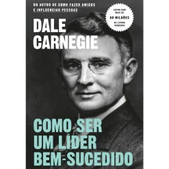 Objectiva Como Ser um Líder Bem-Sucedido de Dale Carnegie^ Desenvolvimento Pessoal