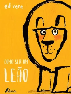 Fábula Como Ser um Leão de Ed Vere^ Literatura Infantil