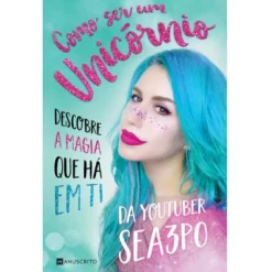 Manuscrito Como Ser um Unicórnio de Sea3P0 - Descobre a Magia que Há em Ti^ Conhecimento