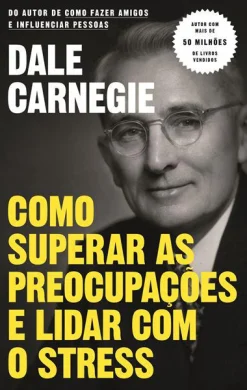 Objectiva Como Superar as Preocupações e Lidar com o Stress de Dale Carnegie^ Desenvolvimento Pessoal