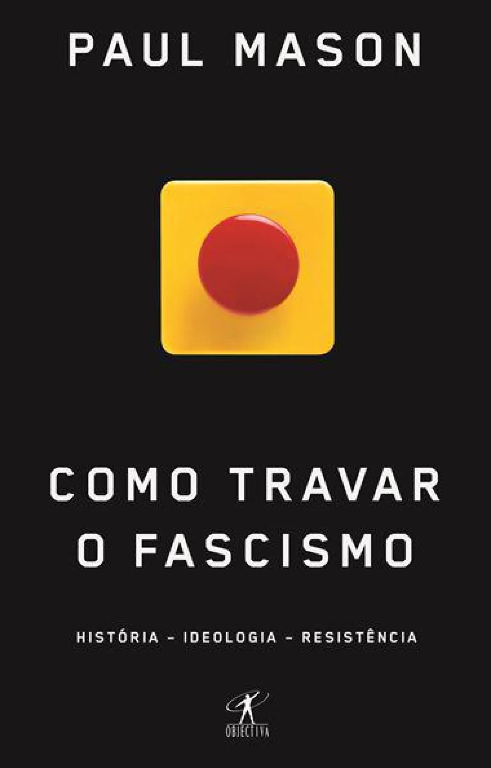 Objectiva Como Travar o Fascismo de Paul Mason^ História E Política