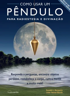 Nascente Como Usar um Pêndulo para Radiestesia e Divinação de Ronald L. Bonewitz e Lilian Verner-Bonds - Responda a Perguntas, Encontre Objetos Perdidos, Restabeleça o Corpo, Cure a Mente e Muito Mais!^ Espiritualidade