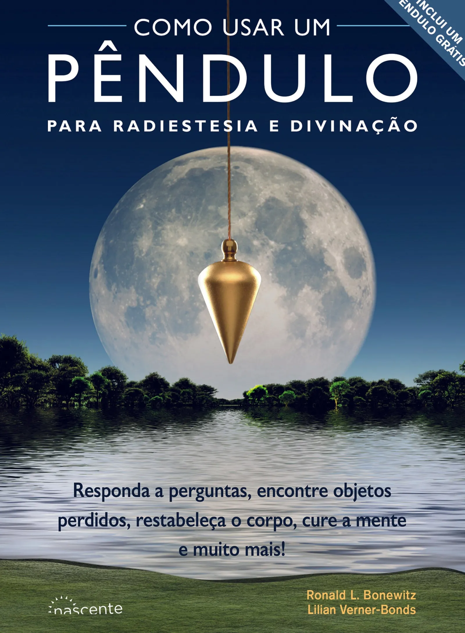 Nascente Como Usar um Pêndulo para Radiestesia e Divinação de Ronald L. Bonewitz e Lilian Verner-Bonds - Responda a Perguntas, Encontre Objetos Perdidos, Restabeleça o Corpo, Cure a Mente e Muito Mais!^ Espiritualidade