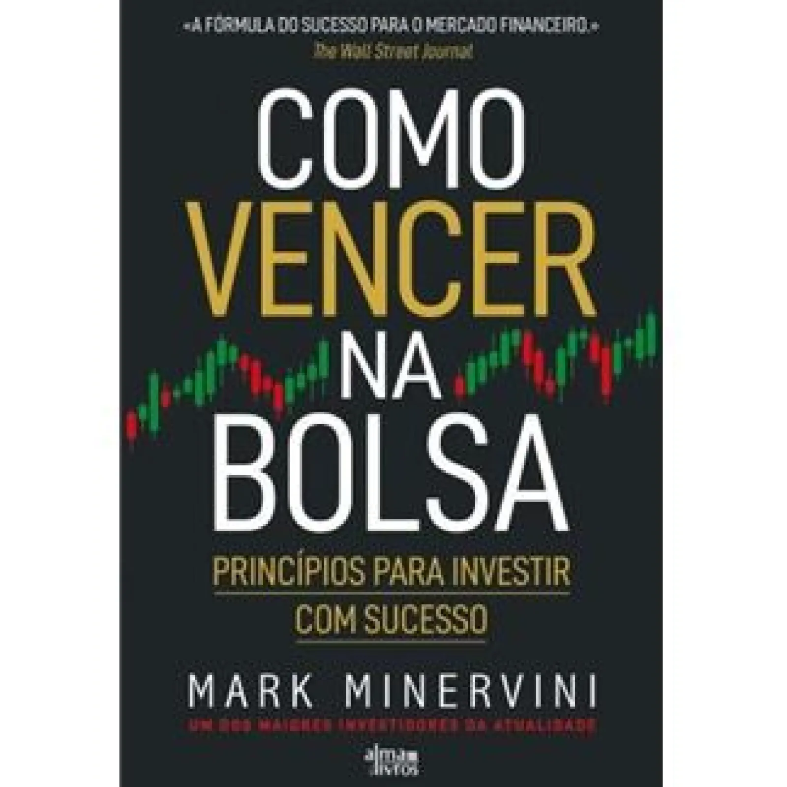 Alma Dos Livros Como Vencer na Bolsa de Mark Minervini - Princípios para Investir com Sucesso^ Técnicos