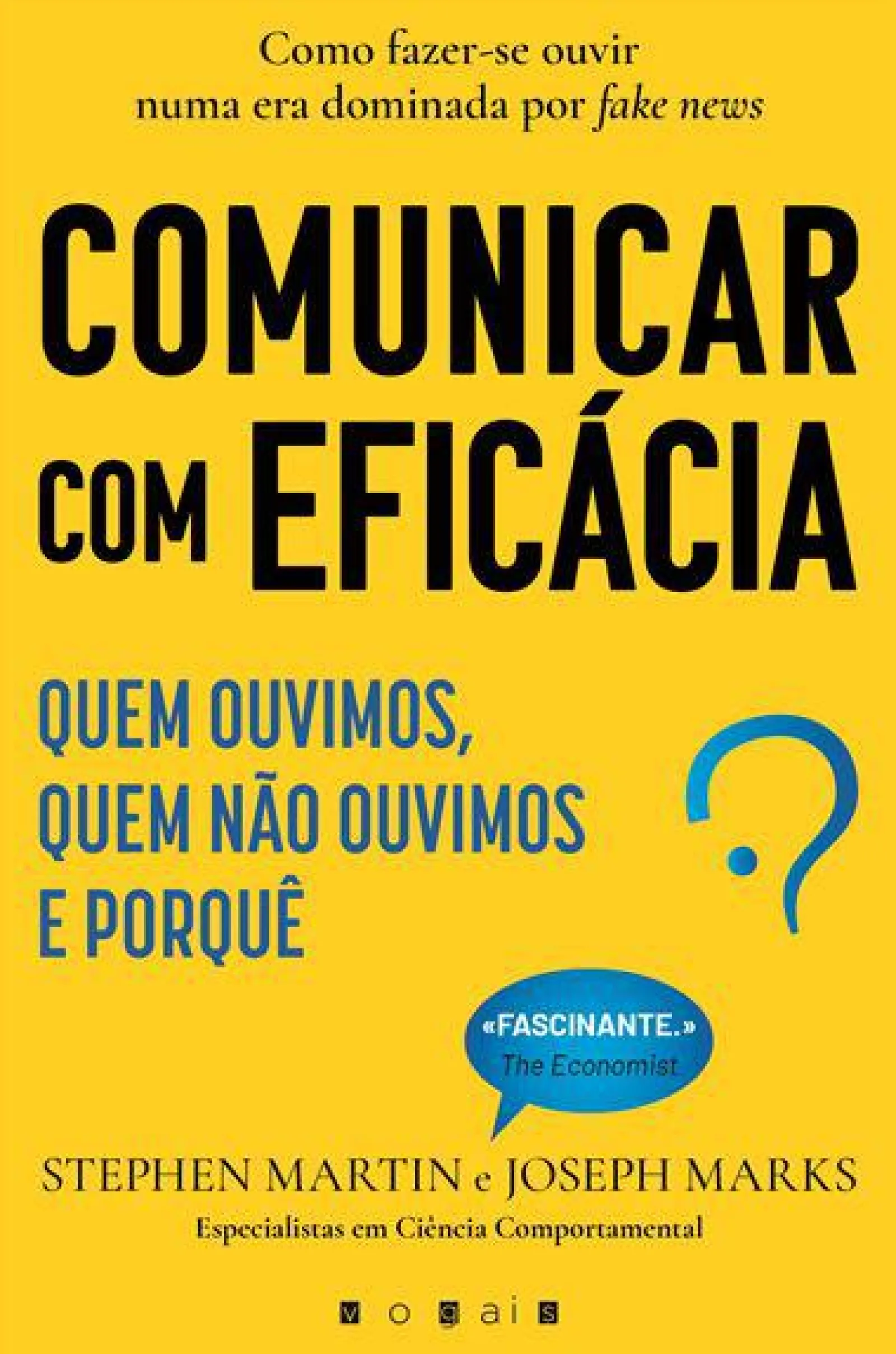 Vogais Comunicar com Eficácia de Stephen Martin e Joseph Marks - Quem Ouvimos, Quem Não Ouvimos e Porquê^ Técnicos