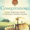 Presença Conquistadores de Roger Crowley - Como Portugal Criou o Primeiro Império Global^ História E Política