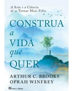 Casa Das Letras Construa a Vida que Quer de Arthur C. Brooks e Oprah Winfrey^ Desenvolvimento Pessoal