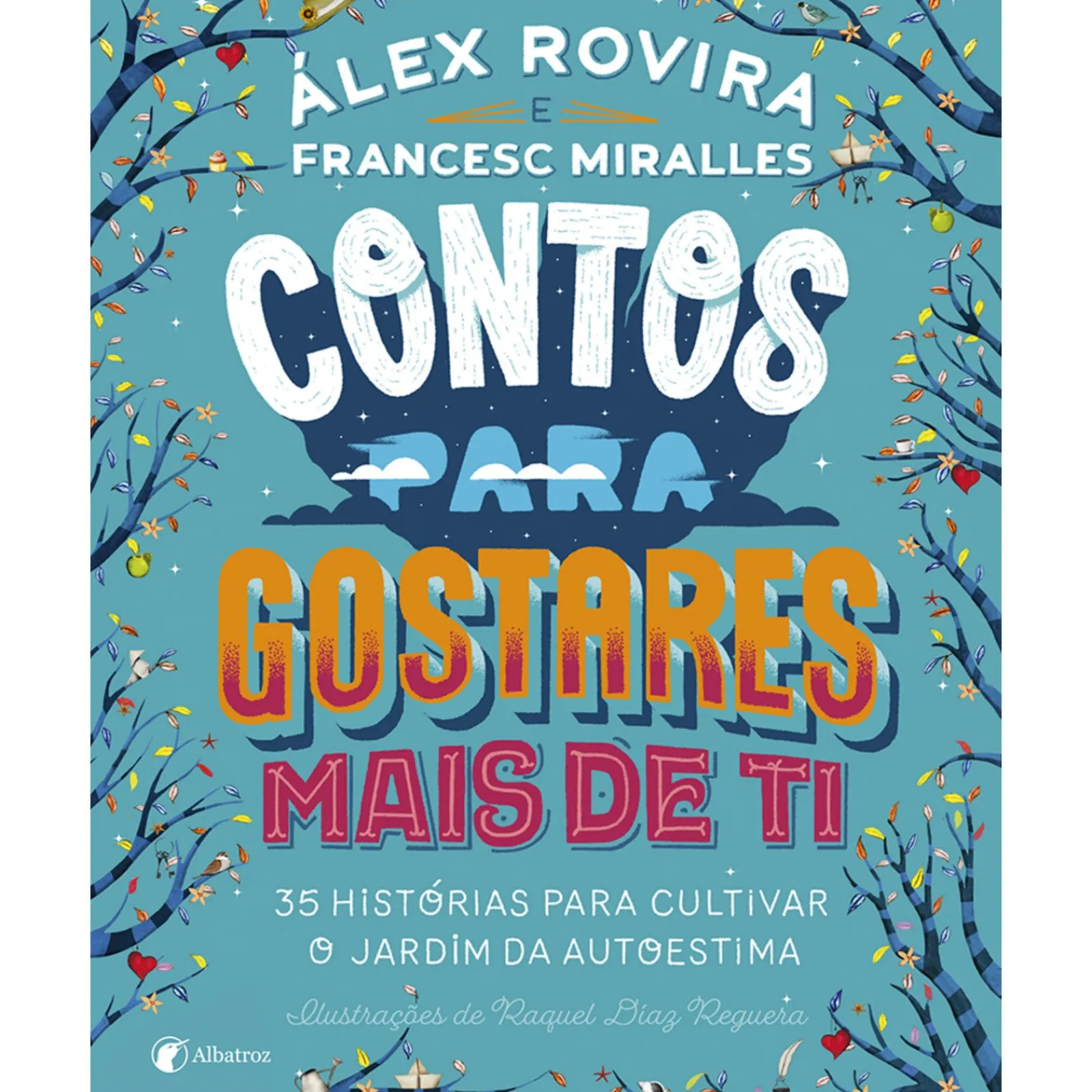 Albatroz Contos para Gostares Mais de Ti de Francesc Miralles e Álex Rovira^ Literatura Infantil