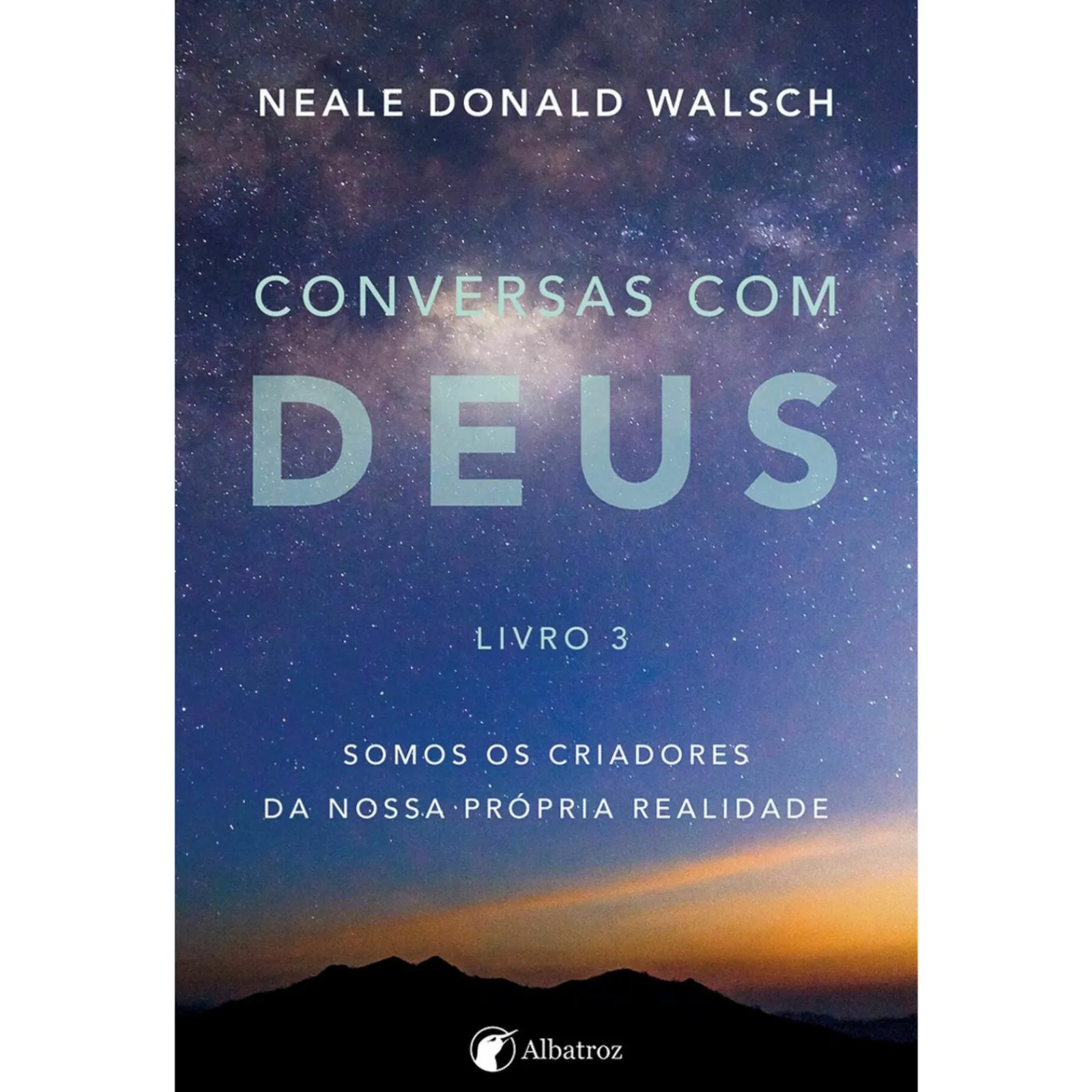 Albatroz Conversas com Deus - Livro 3 de Neale Donald Walsch^ Desenvolvimento Pessoal