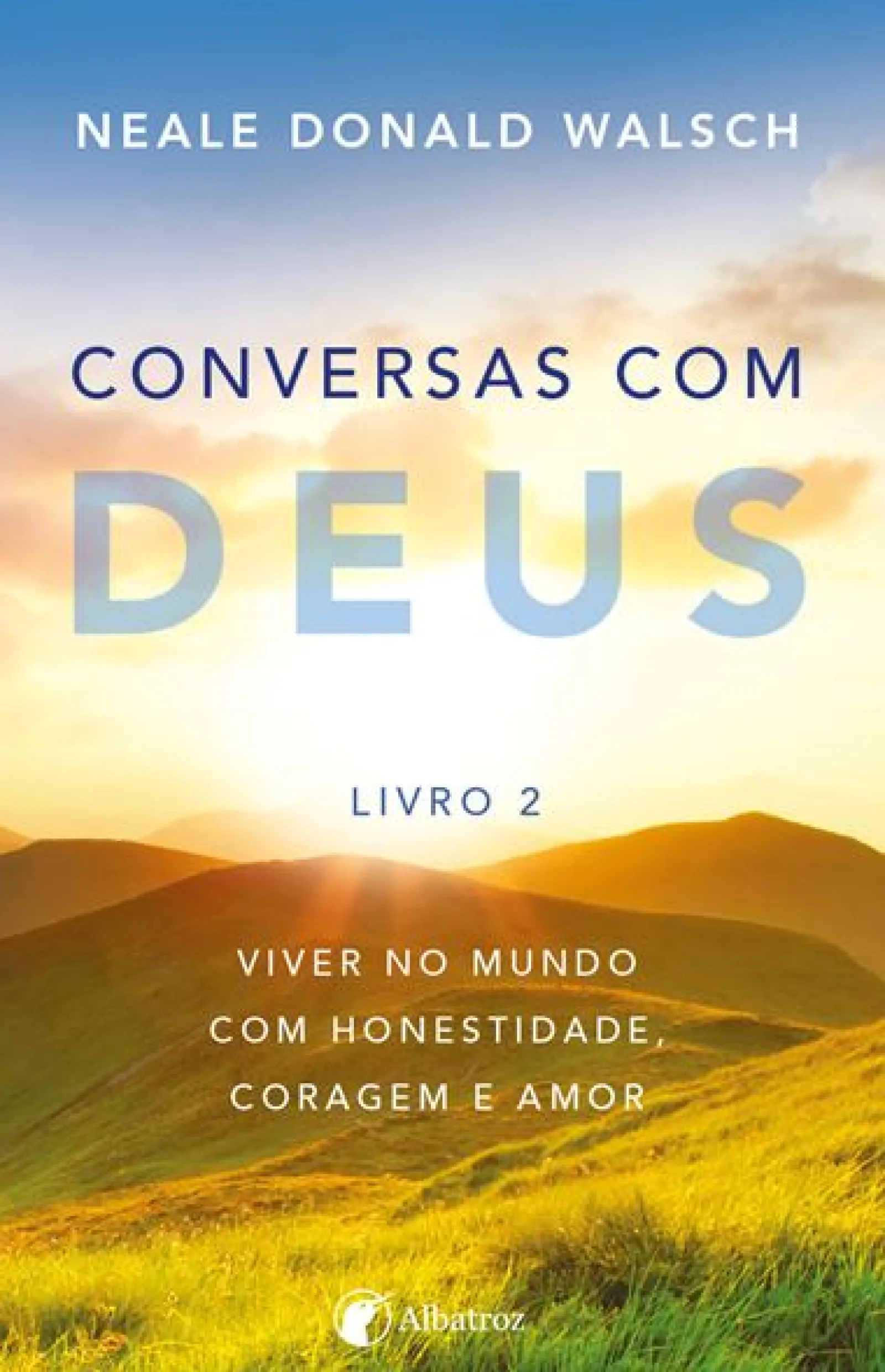 Albatroz Conversas com Deus - Livro 2 de Neale Donald Walsch^ Desenvolvimento Pessoal
