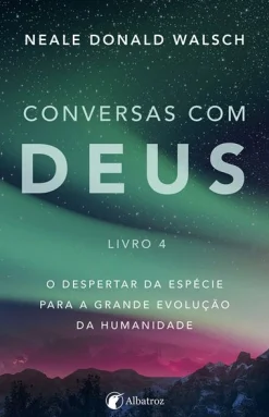 Albatroz Conversas com Deus - Livro 4 de Neale Donald Walsch^ Espiritualidade