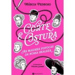 Manuscrito Corte & Costura: as Maiores Fofocas da Nossa Realeza de Márcia Gil Pedroso^ História E Política