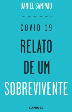 Caminho Covid 19 - Relato de um Sobrevivente de Daniel Sampaio^ Vidas Reais