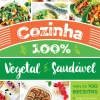 Nascente Cozinha 100% Vegetal e Saudável de Carina Barbosa - (3ª Edição)^ Culinária