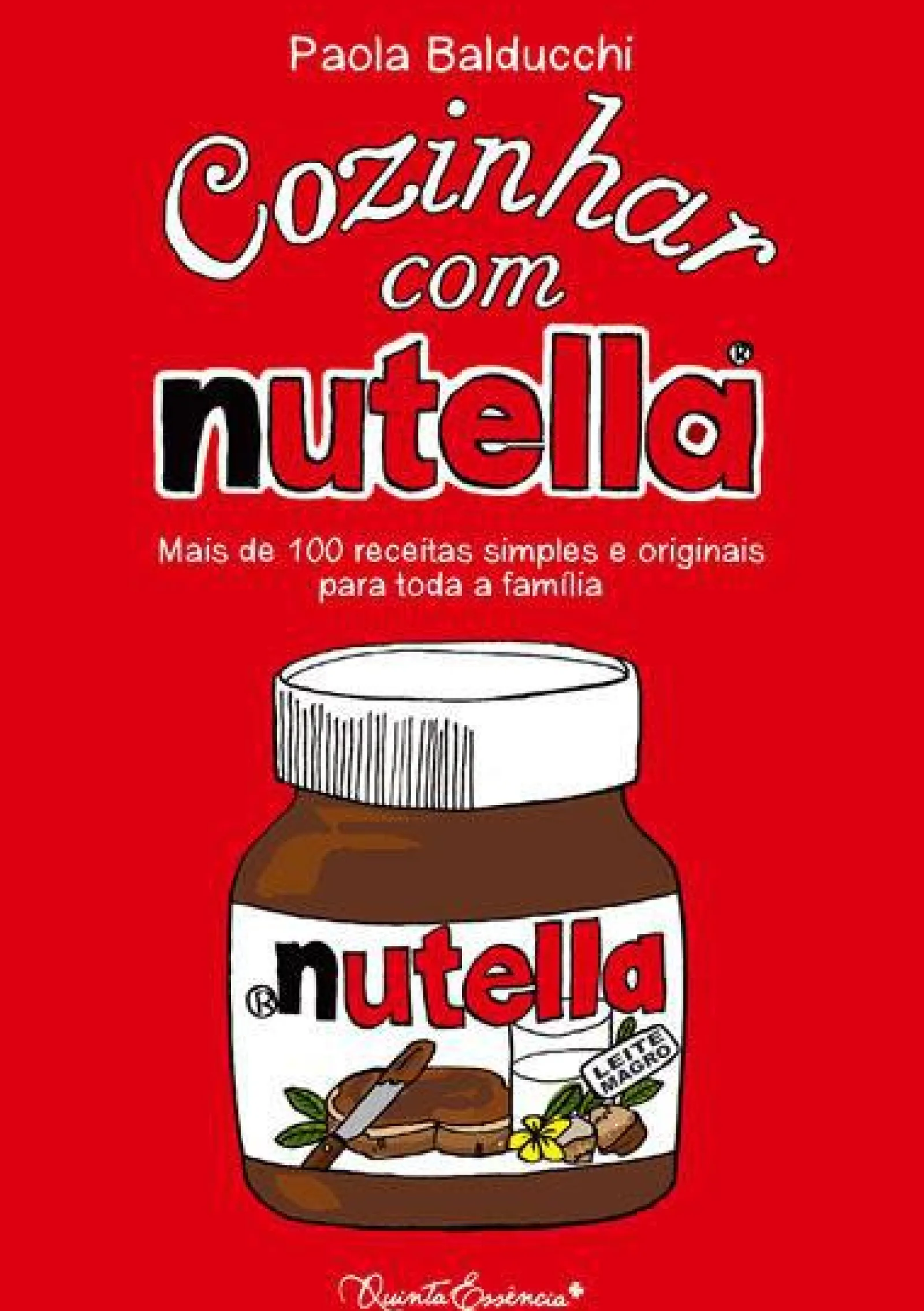 Quinta Essência Cozinhar com Nutella de Paola Balducchi^ Culinária
